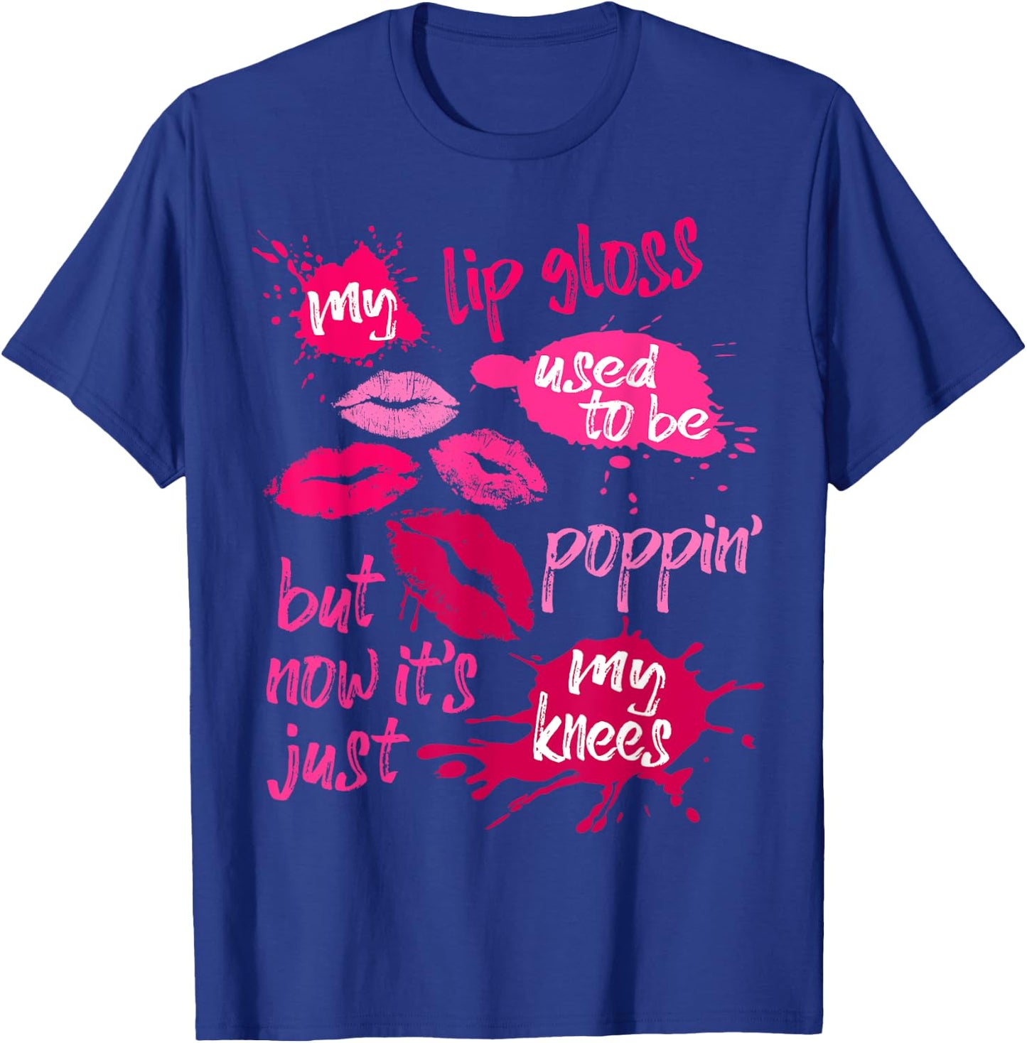 My Lip Gloss Used To Be Poppin' Women's Joke Saying Lips T-Shirt - T-Shirt | Royal