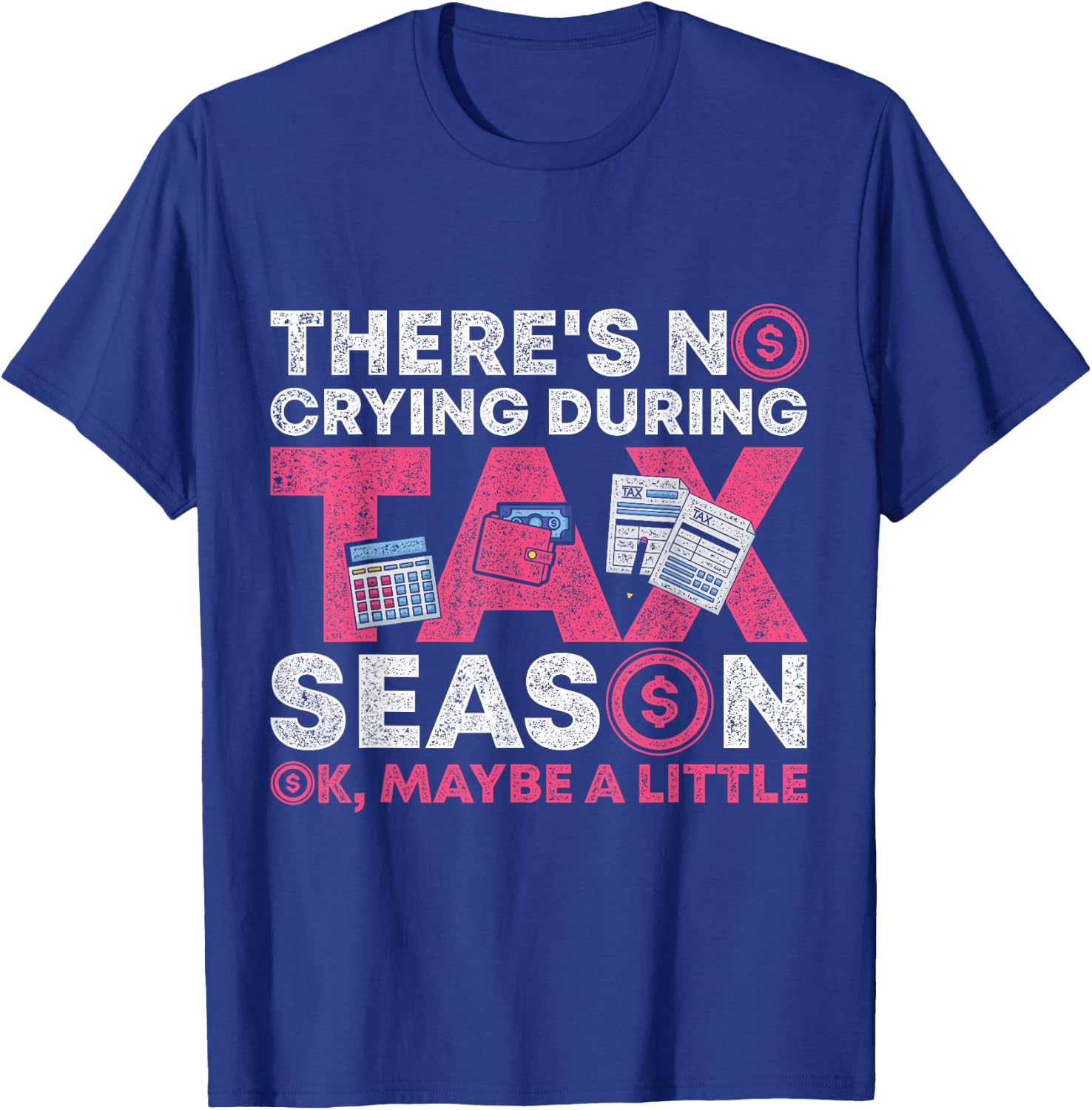 Theres No Crying During Tax Season Ok Maybe A Little Tax T-Shirt - T-Shirt | Royal