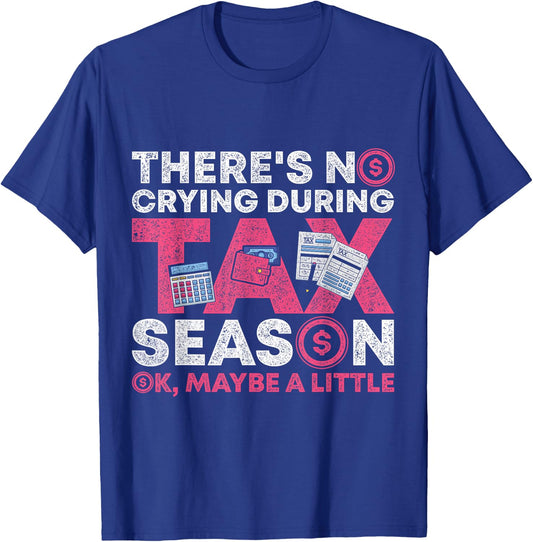 Theres No Crying During Tax Season Ok Maybe A Little Tax T-Shirt - T-Shirt | Royal