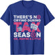 Theres No Crying During Tax Season Ok Maybe A Little Tax T-Shirt - T-Shirt | Royal