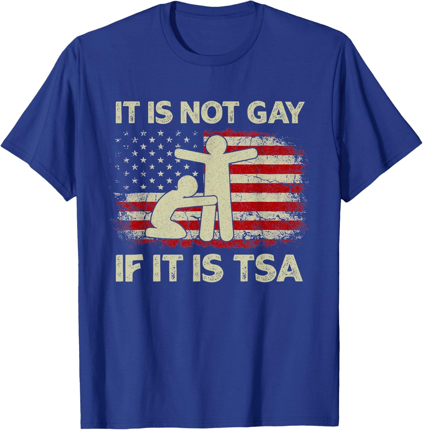 It is Not Gay If It is TSA Security Vintage USA Flag T-Shirt - T-Shirt | Royal