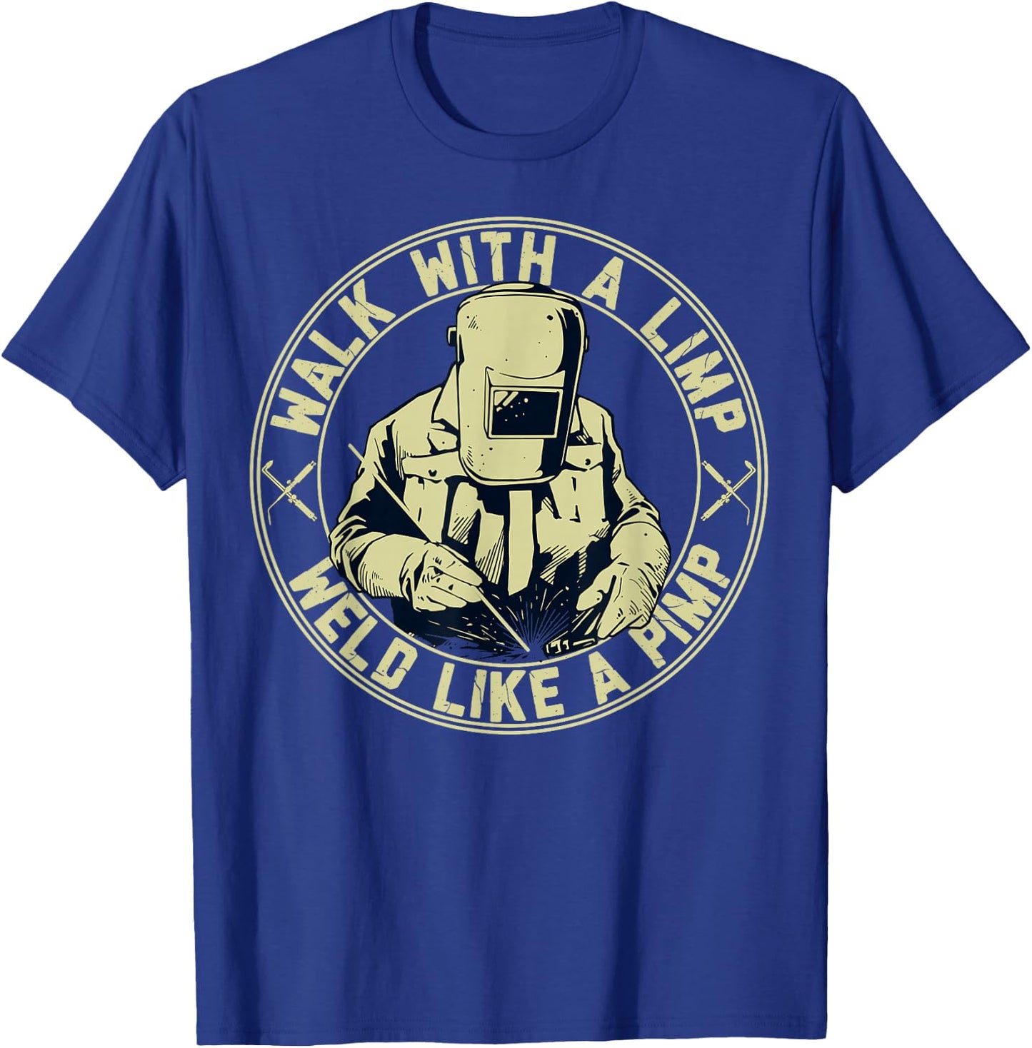 Walk With A Limp Weld Like A Pimp Welder Funny T-Shirt - T-Shirt | Royal