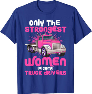 Only the Strongest Women Become Truck Drivers T-Shirt - T-Shirt | Royal