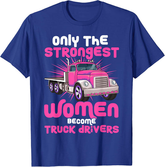 Only the Strongest Women Become Truck Drivers T-Shirt - T-Shirt | Royal