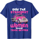Only the Strongest Women Become Truck Drivers T-Shirt - T-Shirt | Royal