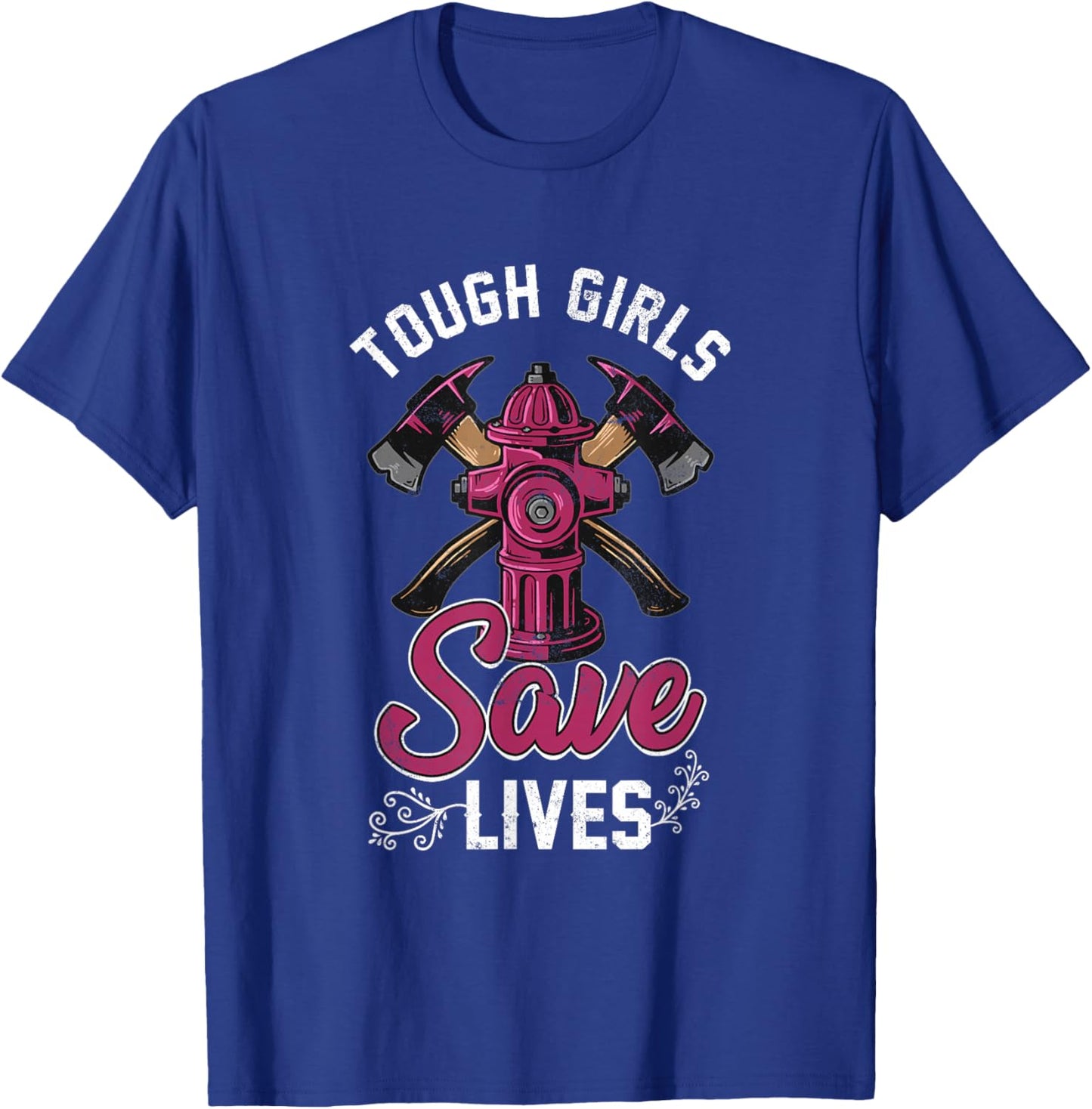 Female Firefighter Tough Girls Save Lives T-Shirt - T-Shirt | Royal