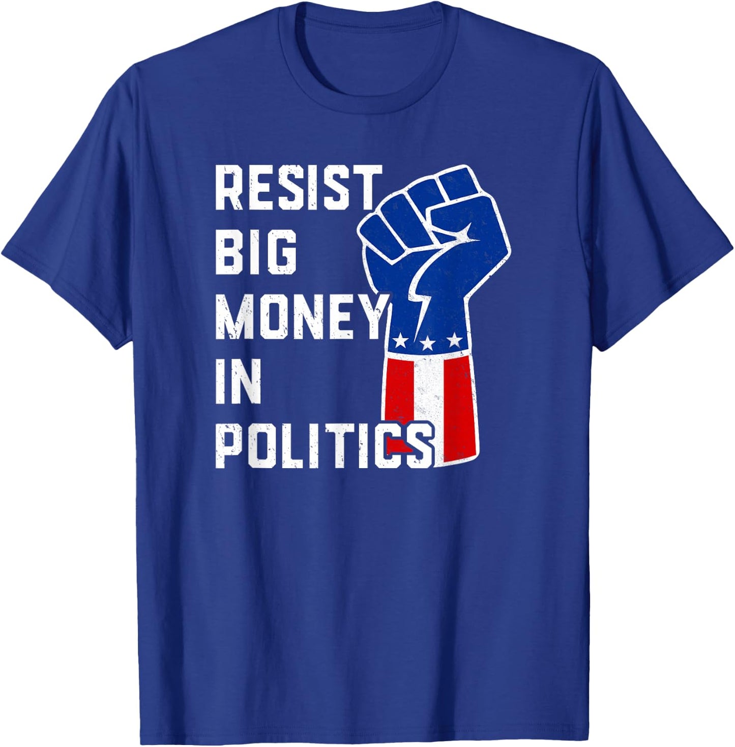 Resist Big Money in Politics T-Shirt - T-Shirt | Royal