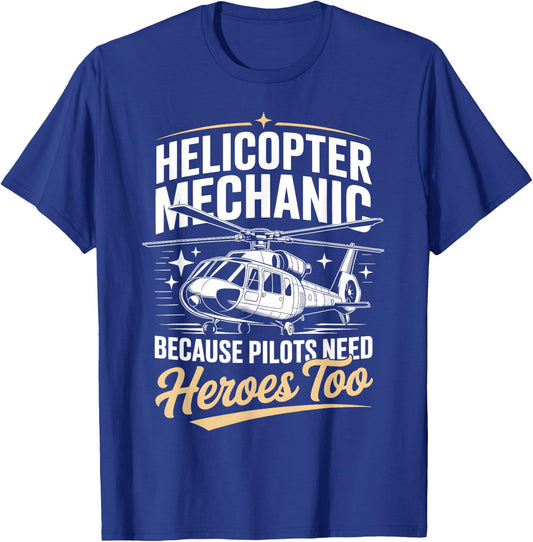 Helicopter Mechanic Because Pilots Need Heroes Too T-Shirt - T-Shirt | Royal