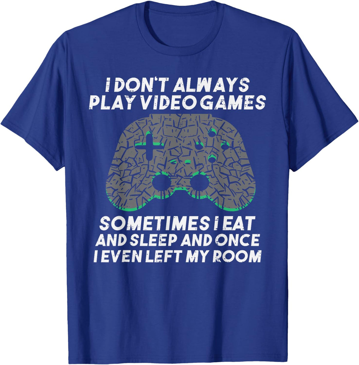 I Dont Always Play Video Games Funny Gaming Gamer Men Boys T-Shirt - T-Shirt | Royal