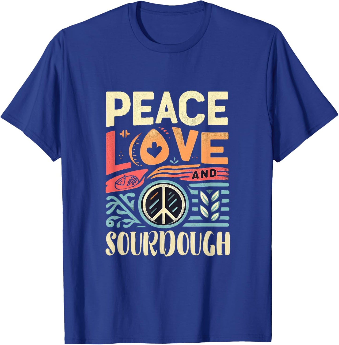 Peace Love and Sourdough T-Shirt - T-Shirt | Royal
