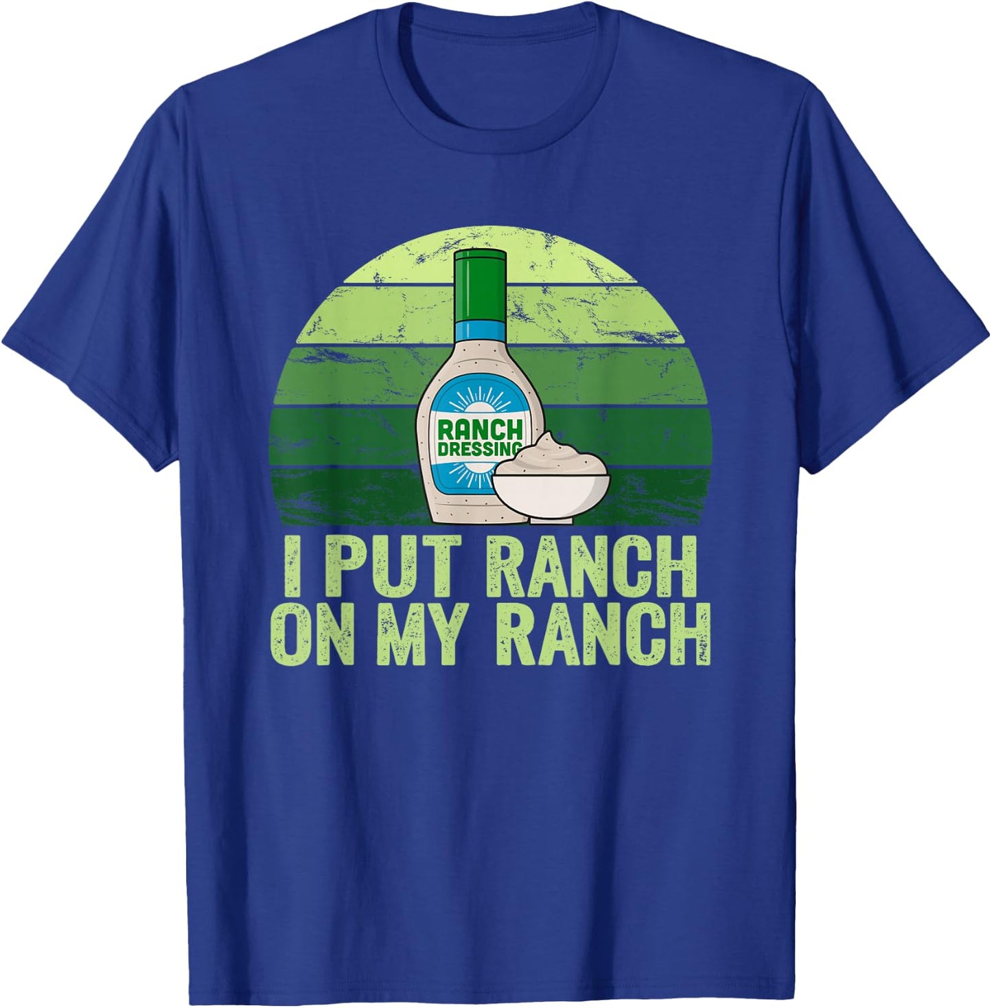 I put Ranch on my Ranch Shirt Funny Vintage Ranch Dressing T-Shirt - T-Shirt | Royal