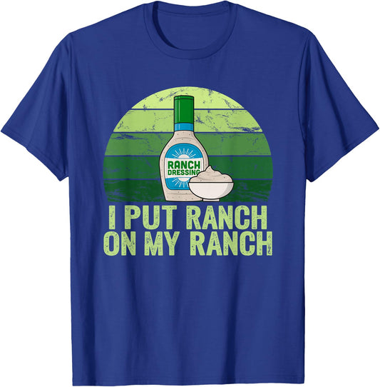 I put Ranch on my Ranch Shirt Funny Vintage Ranch Dressing T-Shirt - T-Shirt | Royal