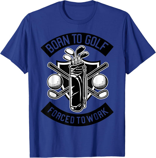 Born for golf, forced to work. T-Shirt - T-Shirt | Royal