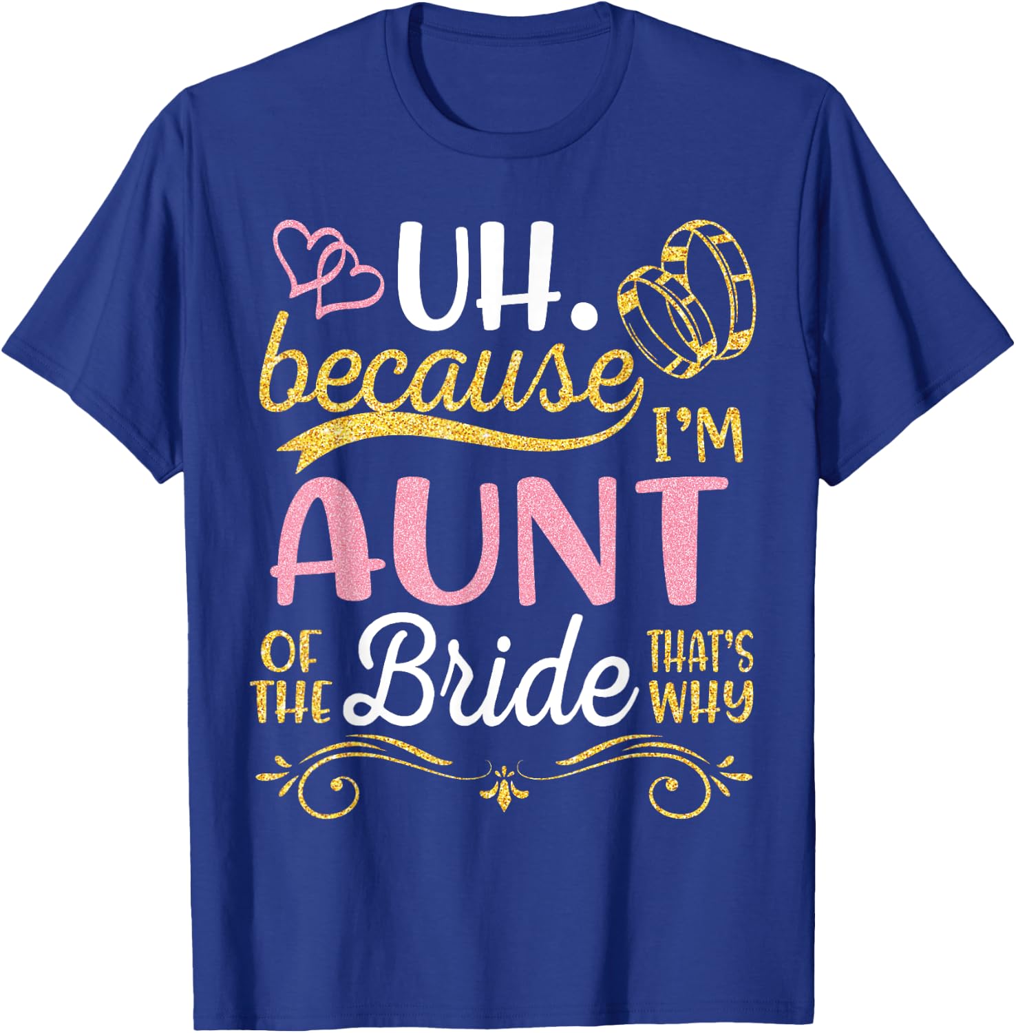 Uh Because I'm Aunt Of The Bride That's Why Happy Wedding T-Shirt - T-Shirt | Royal