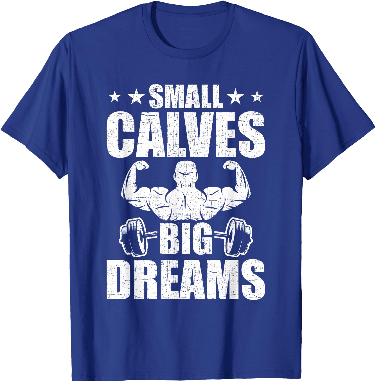 Small Calves Big Dreams Bodybuilding Weightlifting Workout T-Shirt - T-Shirt | Royal