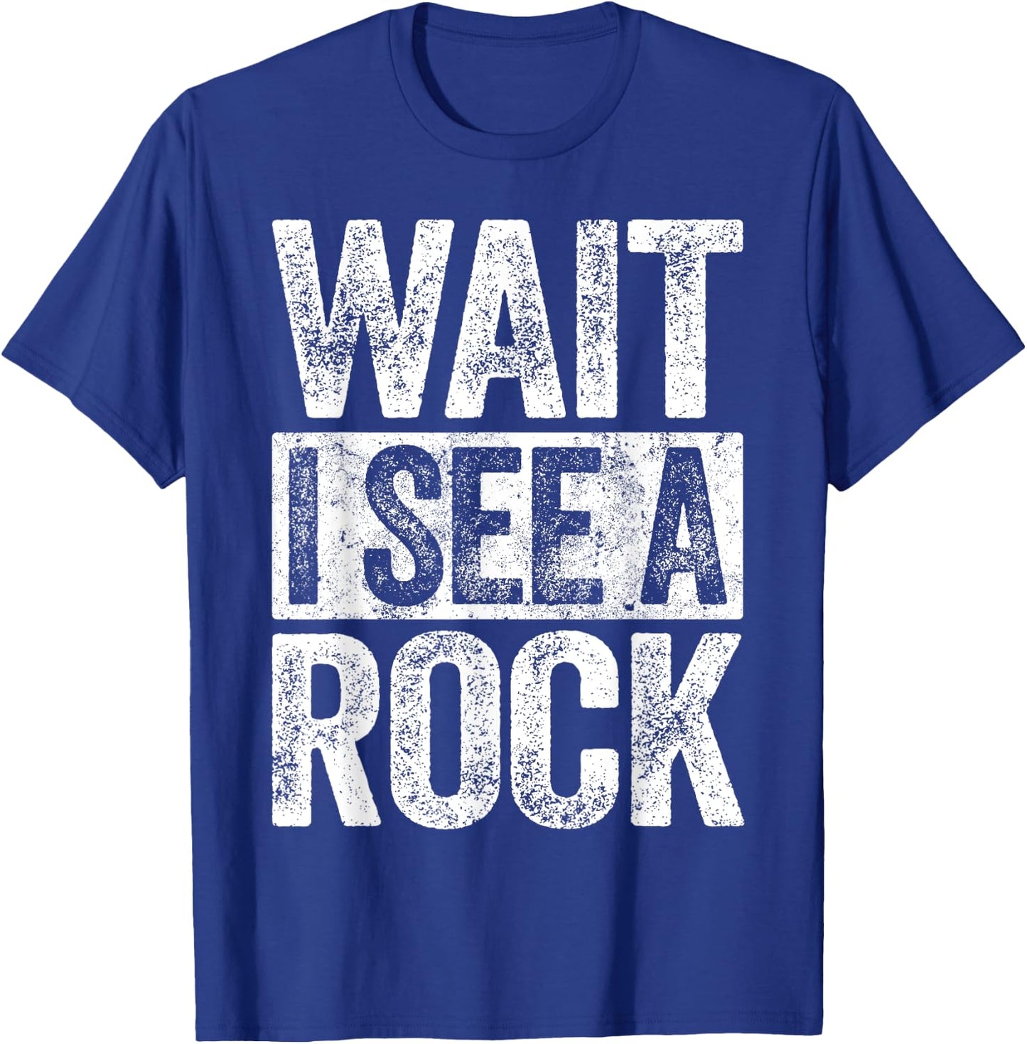 Wait I See A Rock Geologist Shirt T-Shirt - T-Shirt | Royal