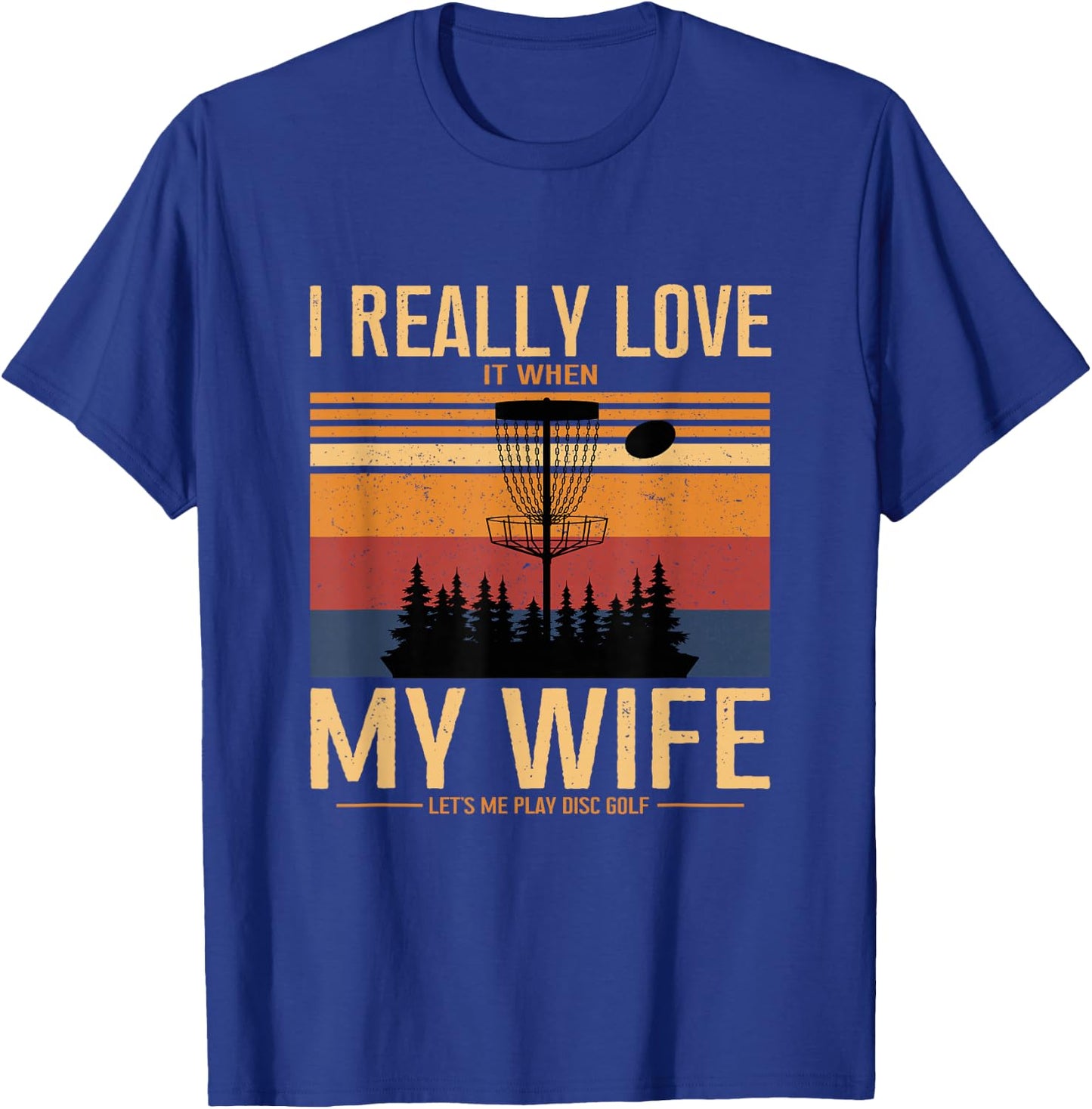I Love When My Wife Lets Me Play Disc Golf Frisbee Golfing T-Shirt - T-Shirt | Royal