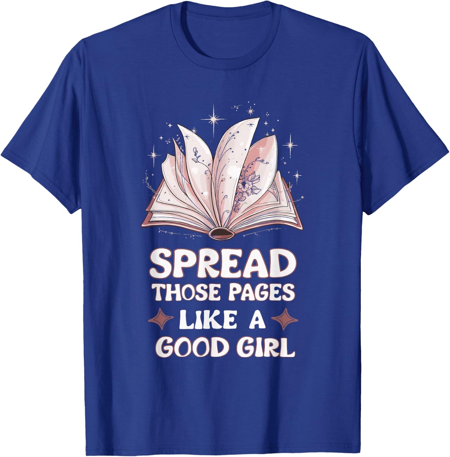 Spread Those Pages Like A Good Girl T-Shirt - T-Shirt | Royal