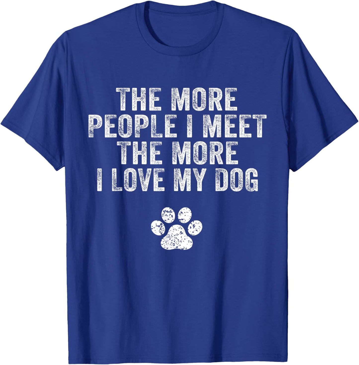 Funny The More People I Meet The More I Love My Dog Vintage T-Shirt - T-Shirt | Royal