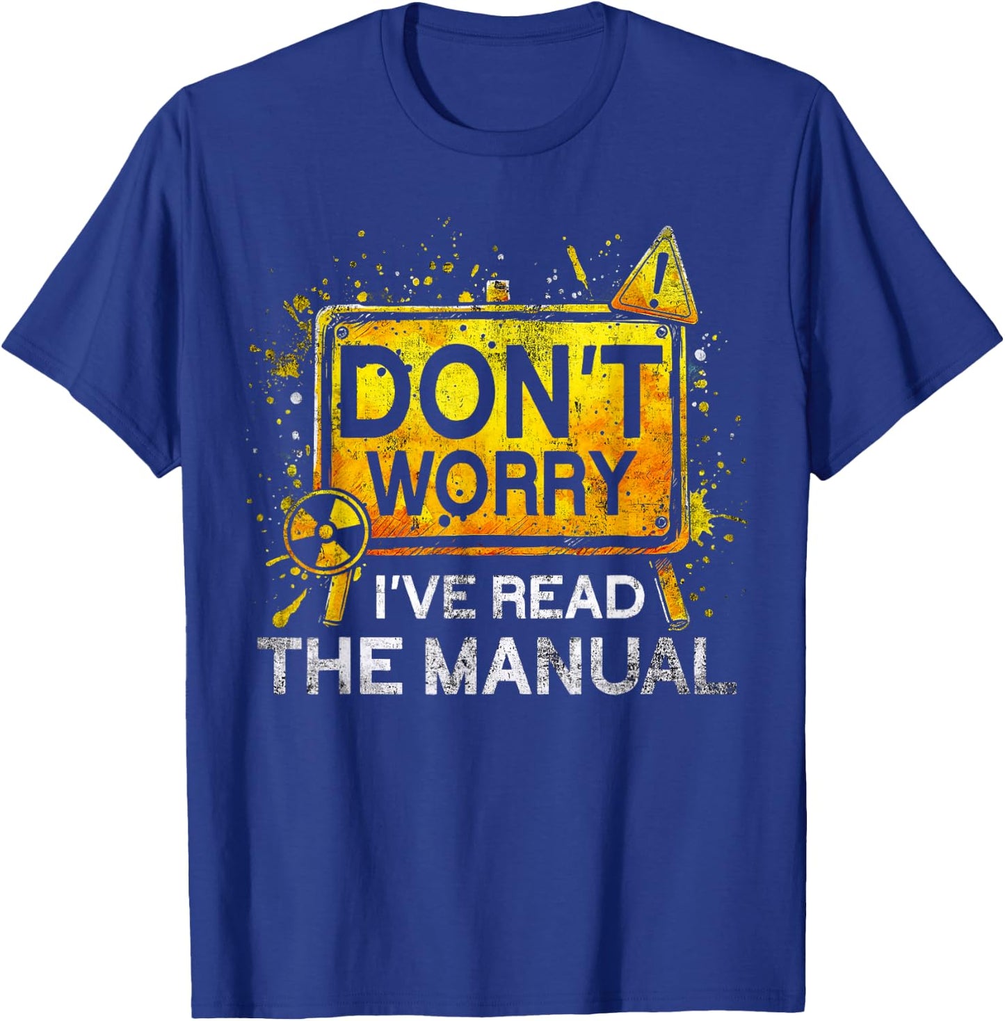 Nuclear Engineer Don't worry I've Read The Manual T-Shirt - T-Shirt | Royal