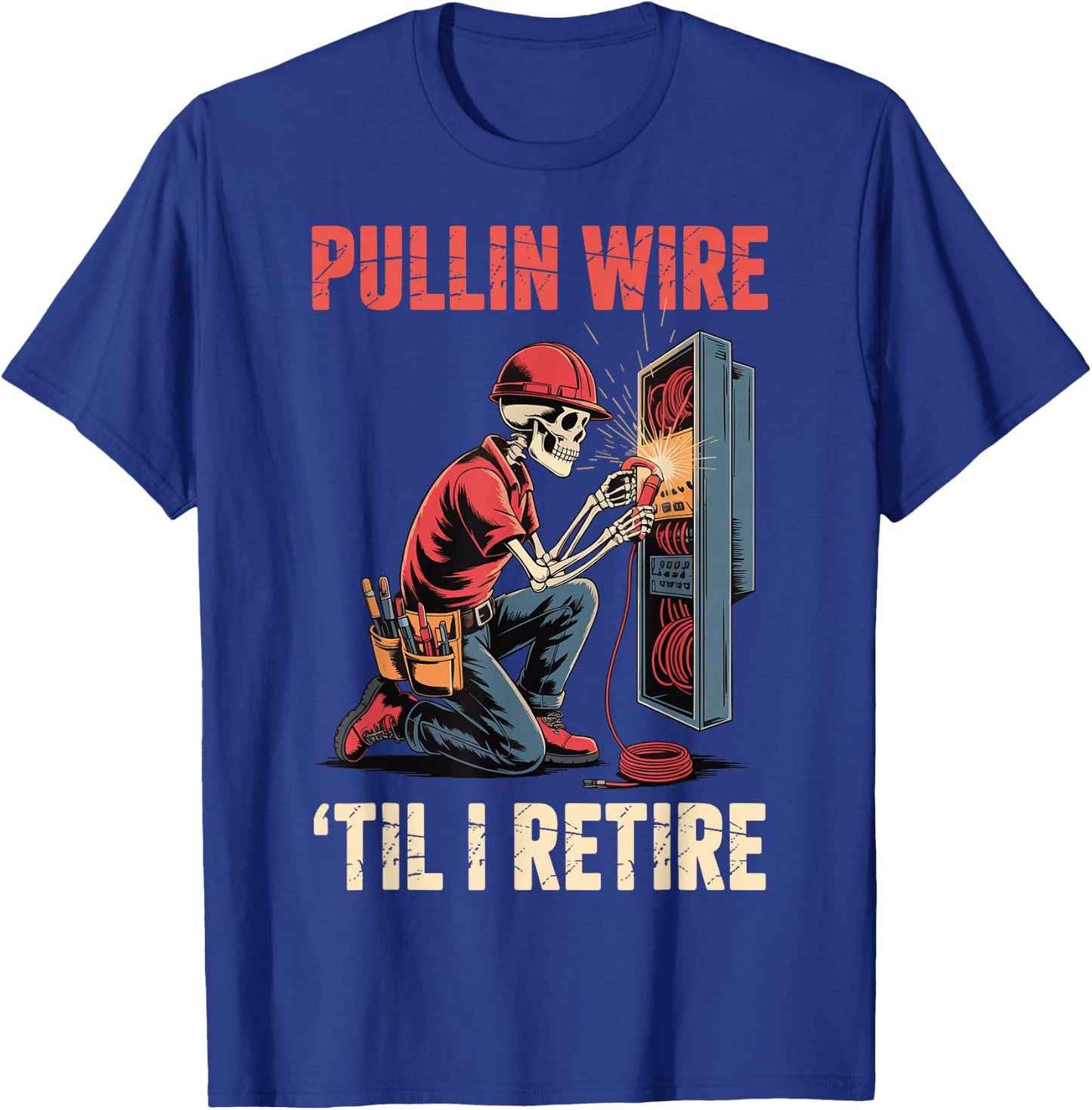 Pullin' Wire 'Til I Retire T-Shirt - T-Shirt | Royal