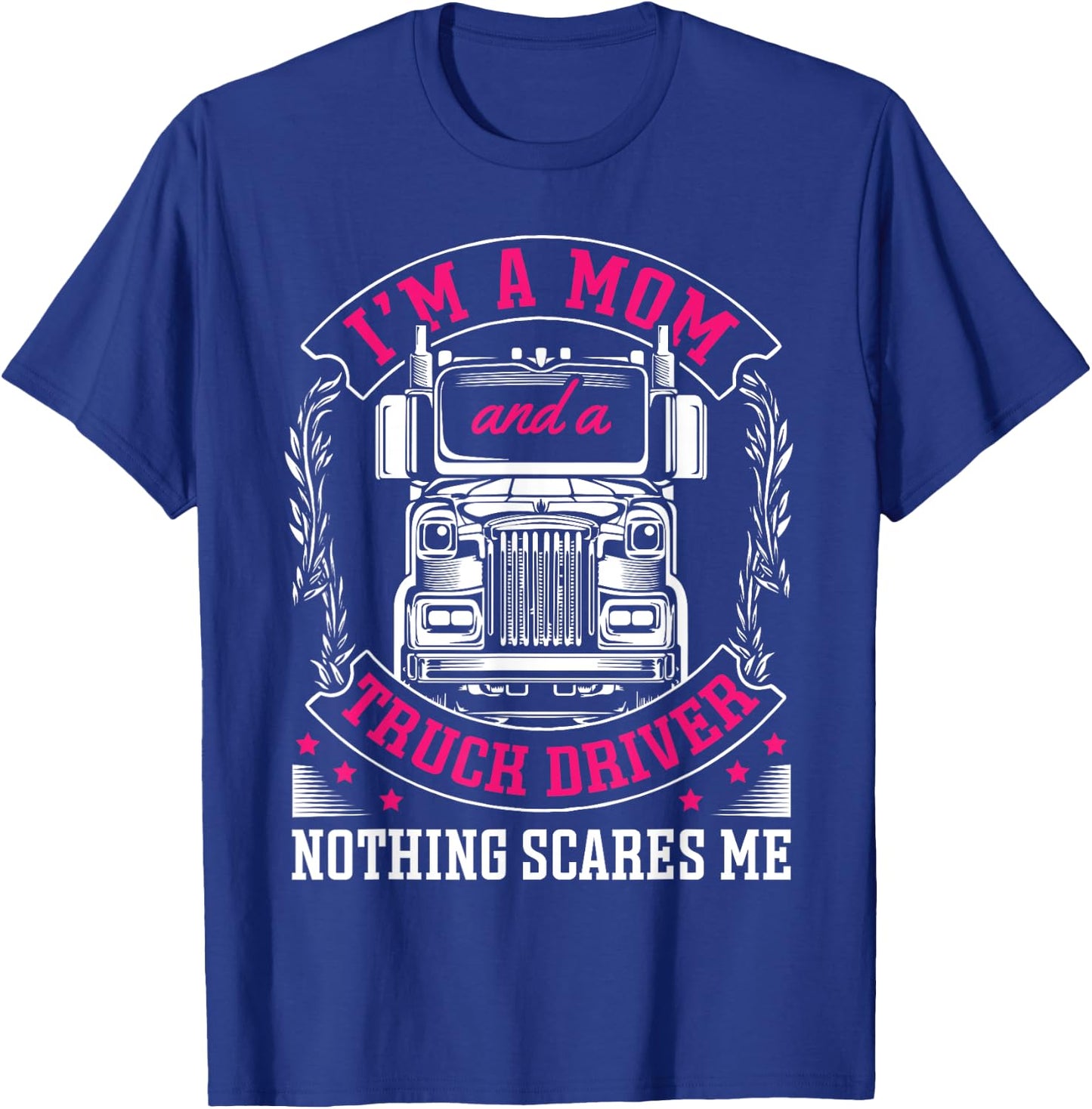 I'm a mom and a truck driver nothing scares me Truck Trucker T-Shirt - T-Shirt | Royal