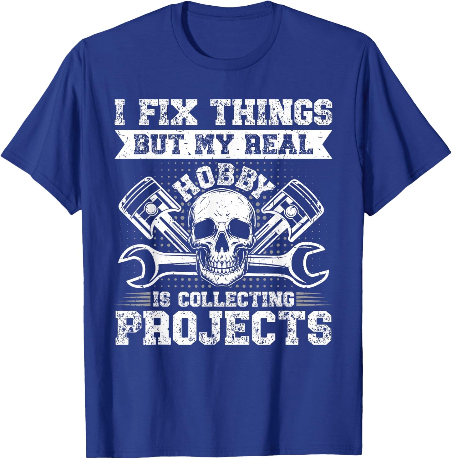 Funny I Fix Things But My Real Hobby Is Collecting Projects T-Shirt - T-Shirt | Royal
