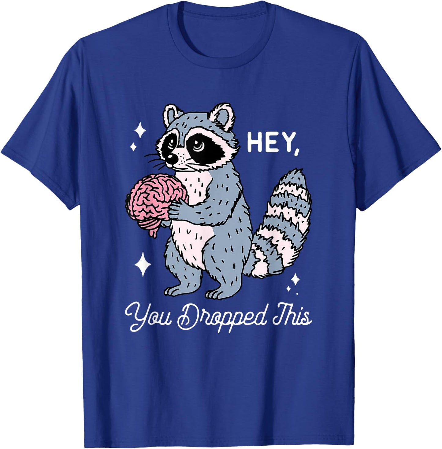 Hey You Dropped This Funny Brain Raccoon Sarcastic Saying T-Shirt - T-Shirt | Royal