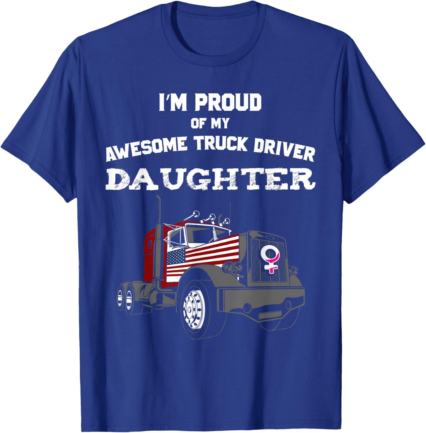 Proud of My Truck Driver Daughter Trucker T-Shirt - T-Shirt | Royal