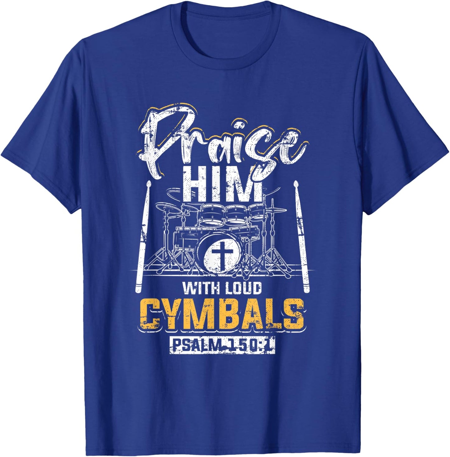Praise Him With Loud Cymbals Psalm 150:1 Grunge T-Shirt - T-Shirt | Royal
