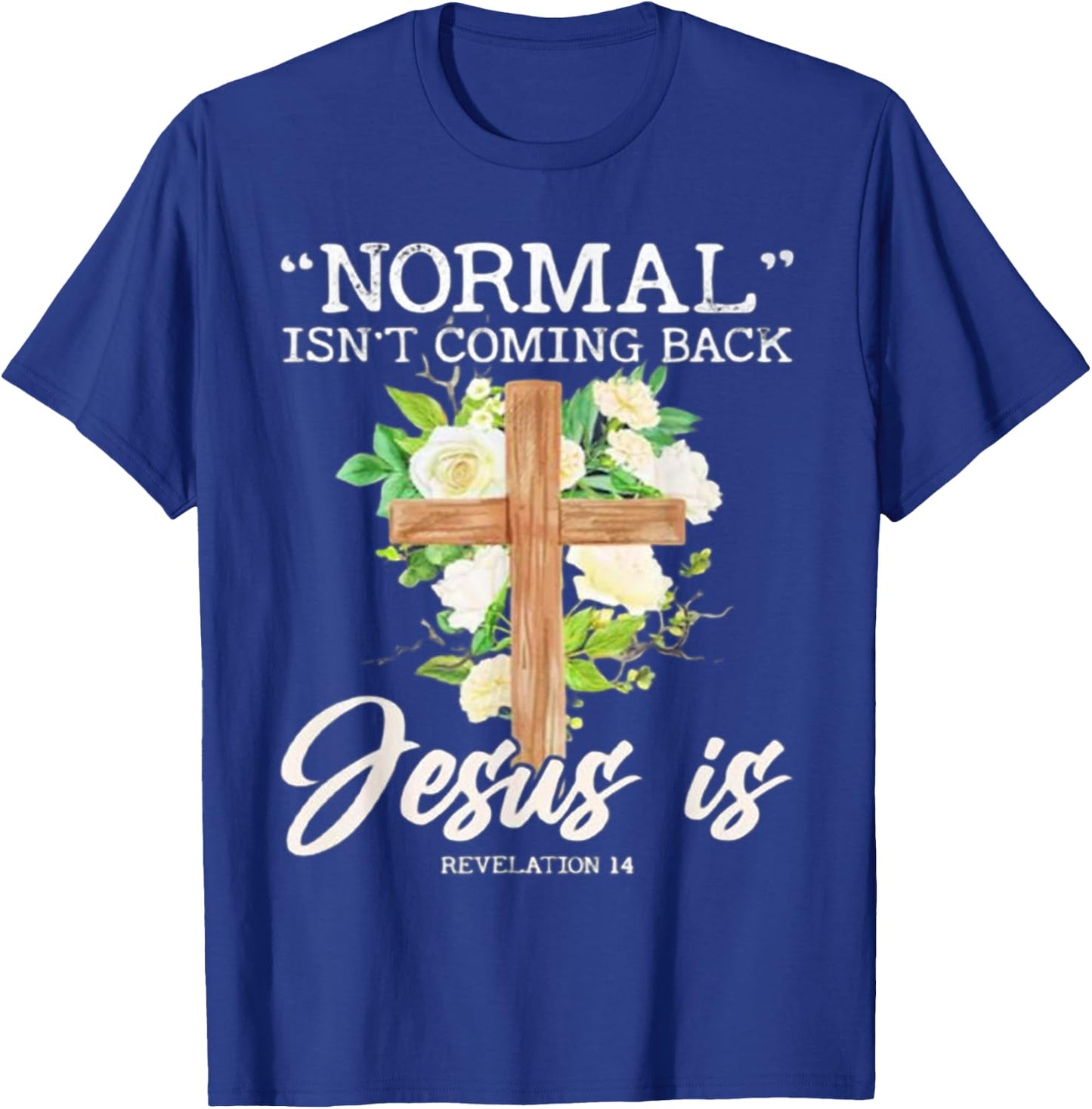 Normal Isn't Coming Back Jesus Is T-Shirt - T-Shirt | Royal