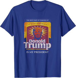 The Best part Of Waking Up Is Remembering Donald Trump T-Shirt - T-Shirt | Royal