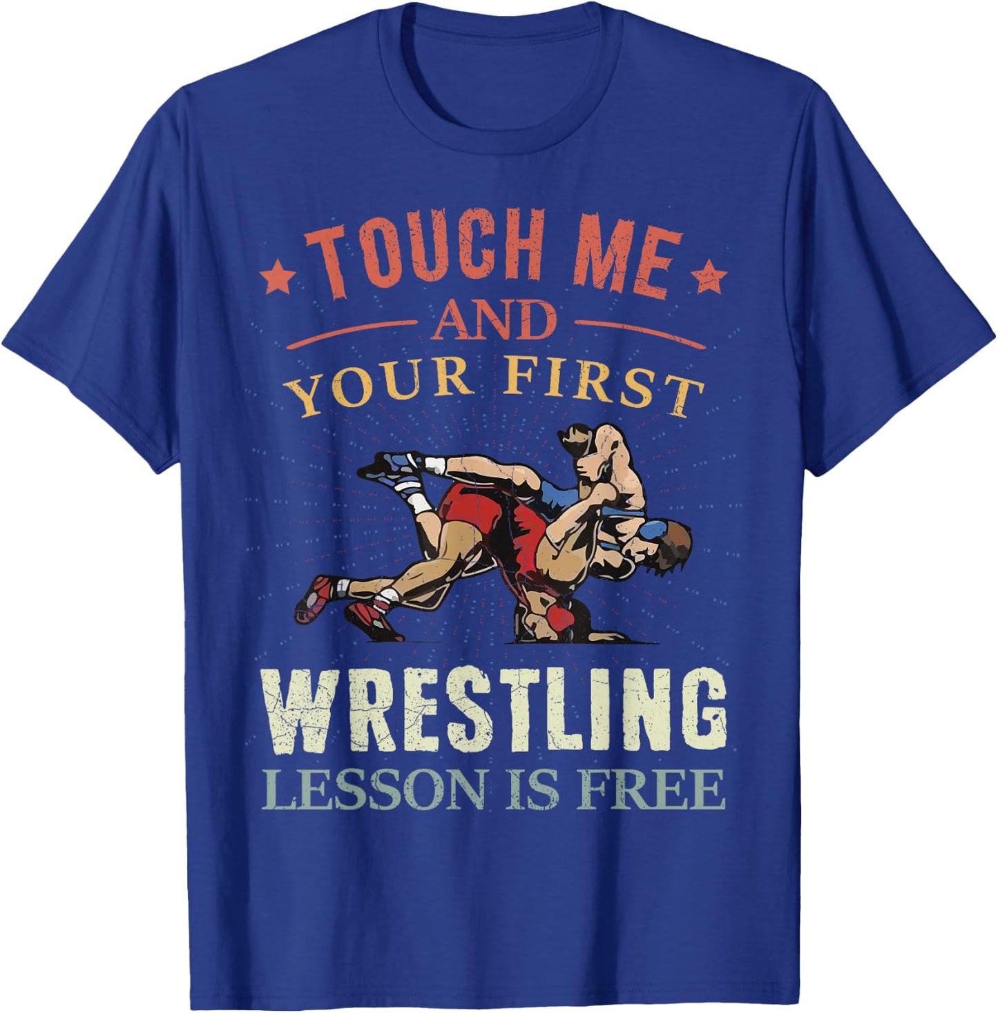 Touch Me And Your First Wrestling Lesson Is Free Wrestling T-Shirt - T-Shirt | Royal