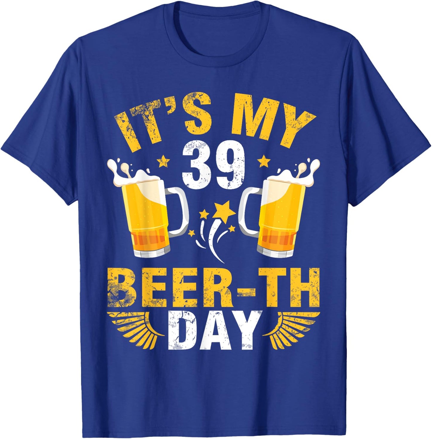 It's My 39 Beerth Day Happy Birthday To Me You Beer Drinker T-Shirt - T-Shirt | Royal