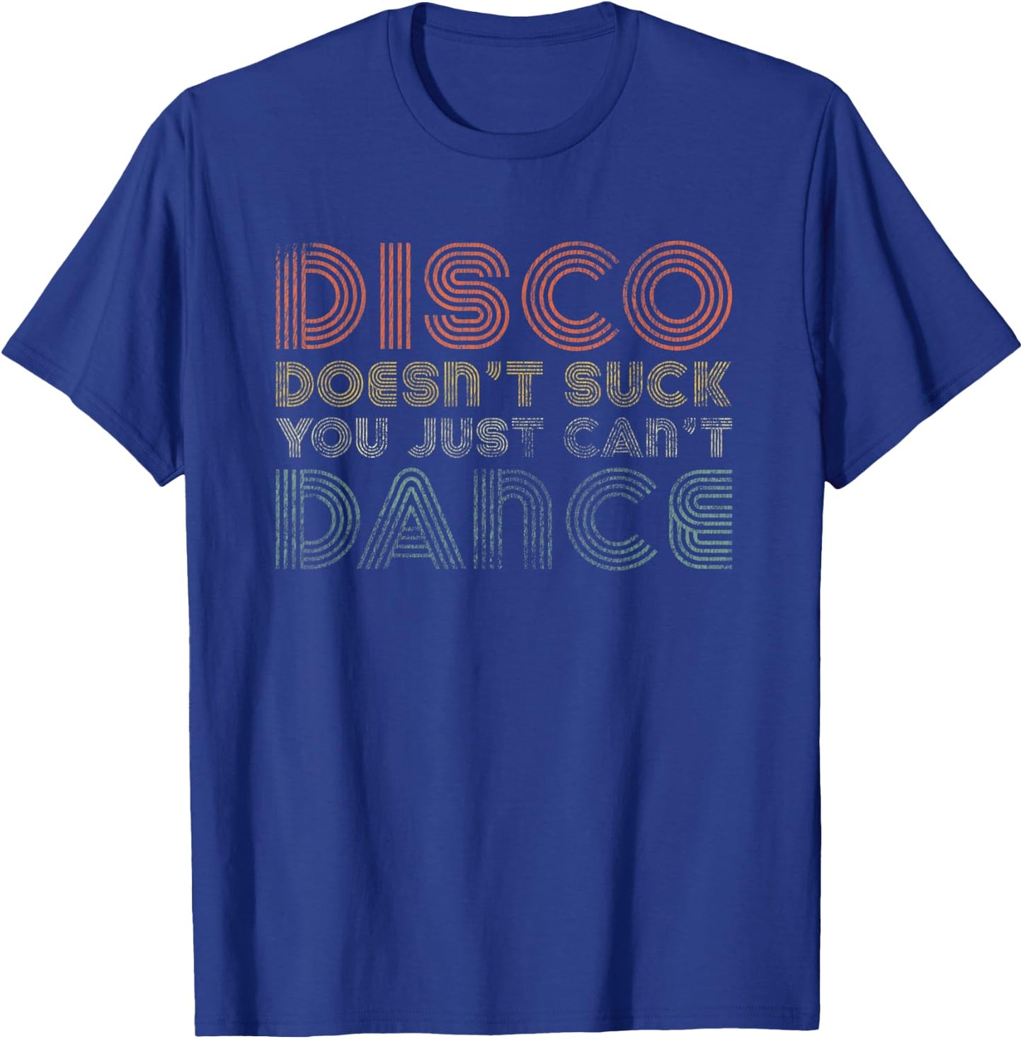 Disco Doesn't Suck You Just Can't Dance 70s Retro Vintage T-Shirt - T-Shirt | Royal