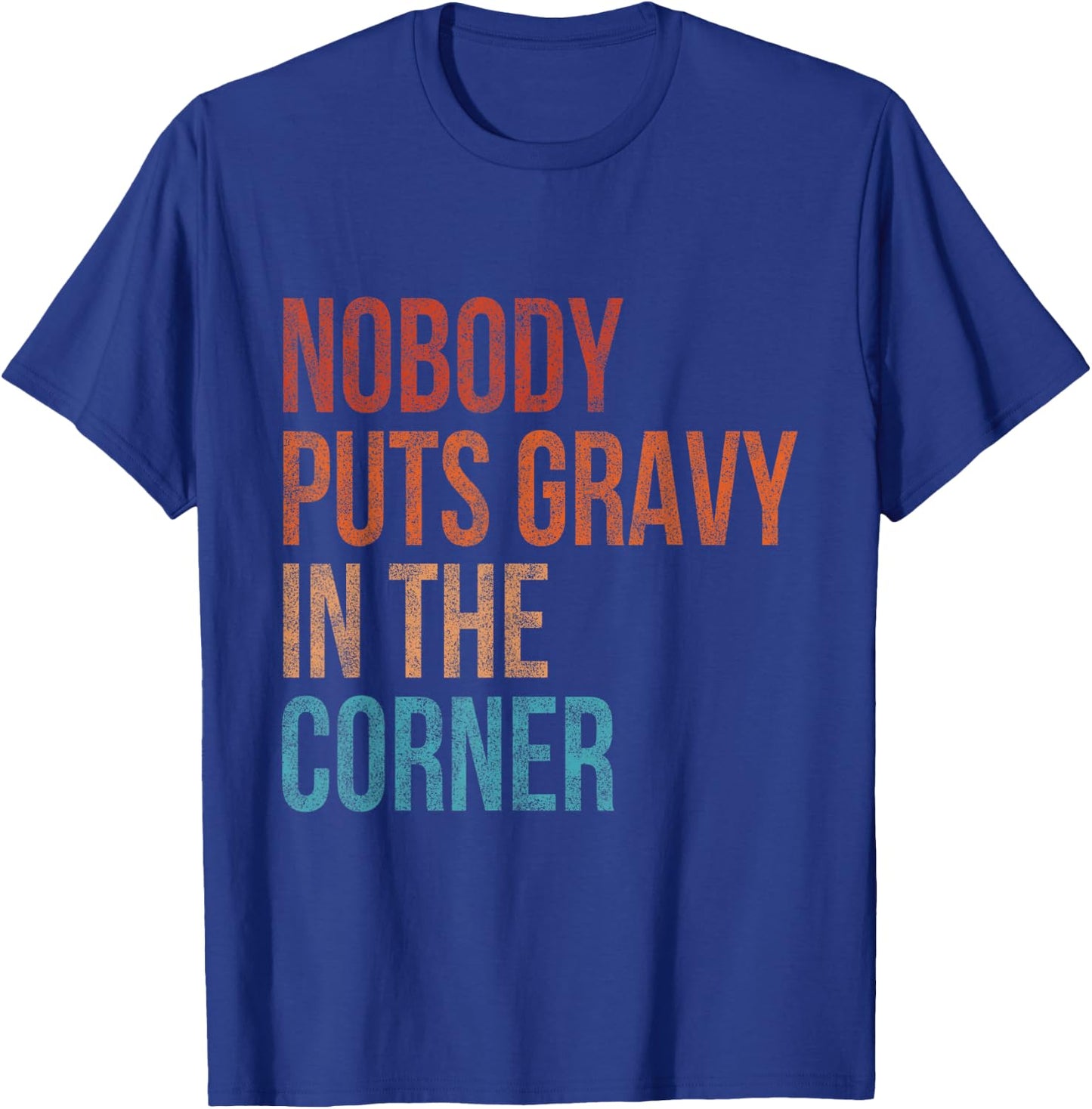 Nobody Puts Gravy In A Corner Funny Thanksgiving Pun Dinner T-Shirt - T-Shirt | Royal
