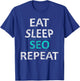 Eat Sleep SEO Repeat Search Engine Optimization Gift T-Shirt - T-Shirt | Royal