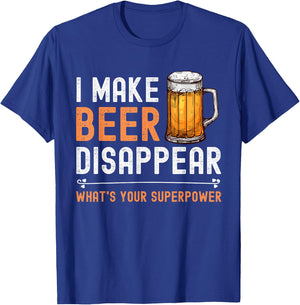 I Make Beer Disappear What's Your Superpower Funny Drinking T-Shirt - T-Shirt | Royal