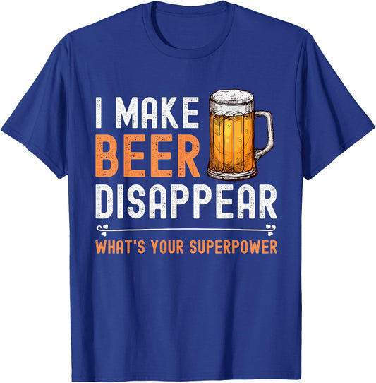 I Make Beer Disappear What's Your Superpower Funny Drinking T-Shirt - T-Shirt | Royal