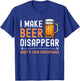 I Make Beer Disappear What's Your Superpower Funny Drinking T-Shirt - T-Shirt | Royal