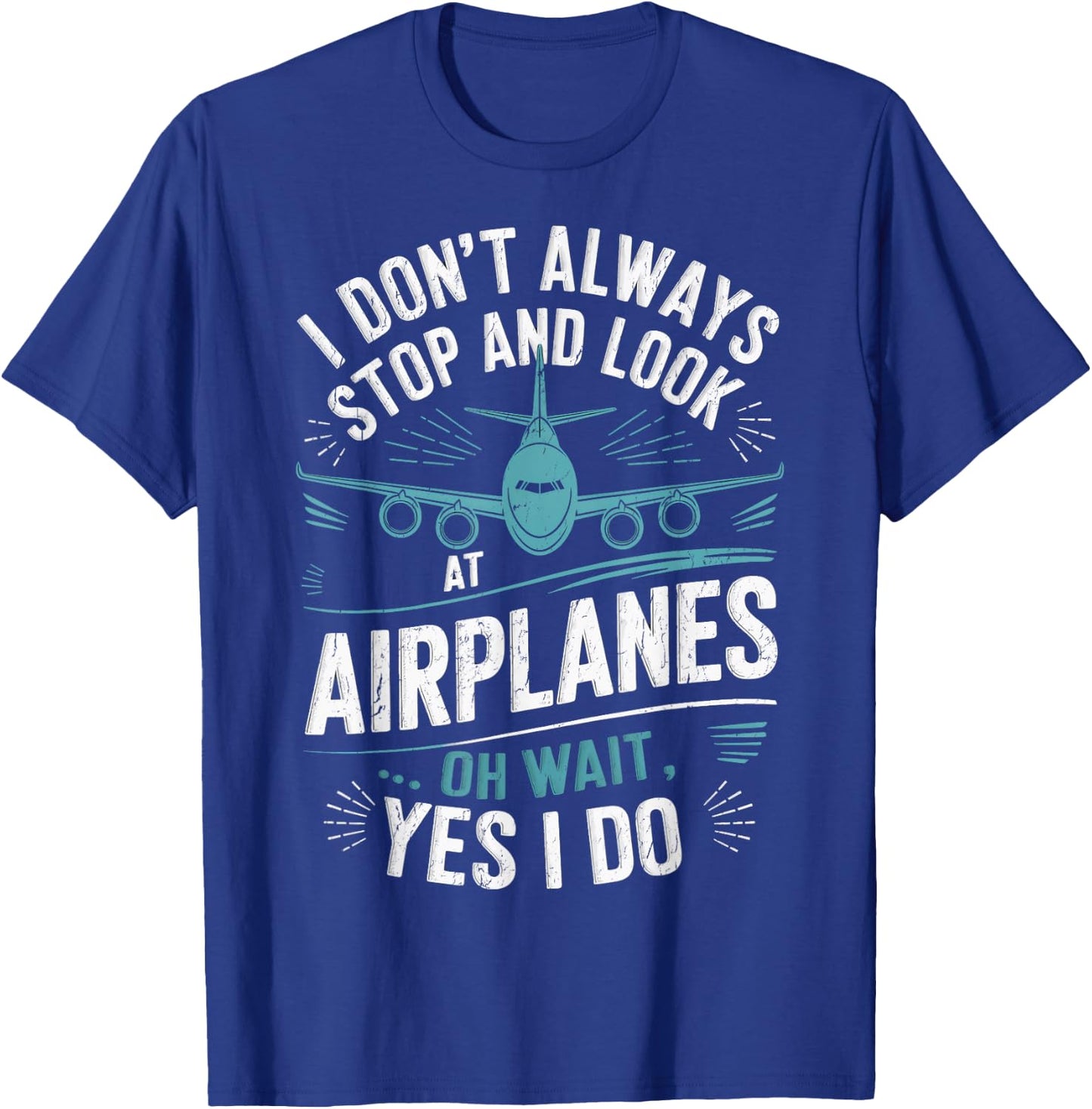 Private Pilots I Don't Always Stop And Look At Airplanes T-Shirt - T-Shirt | Royal