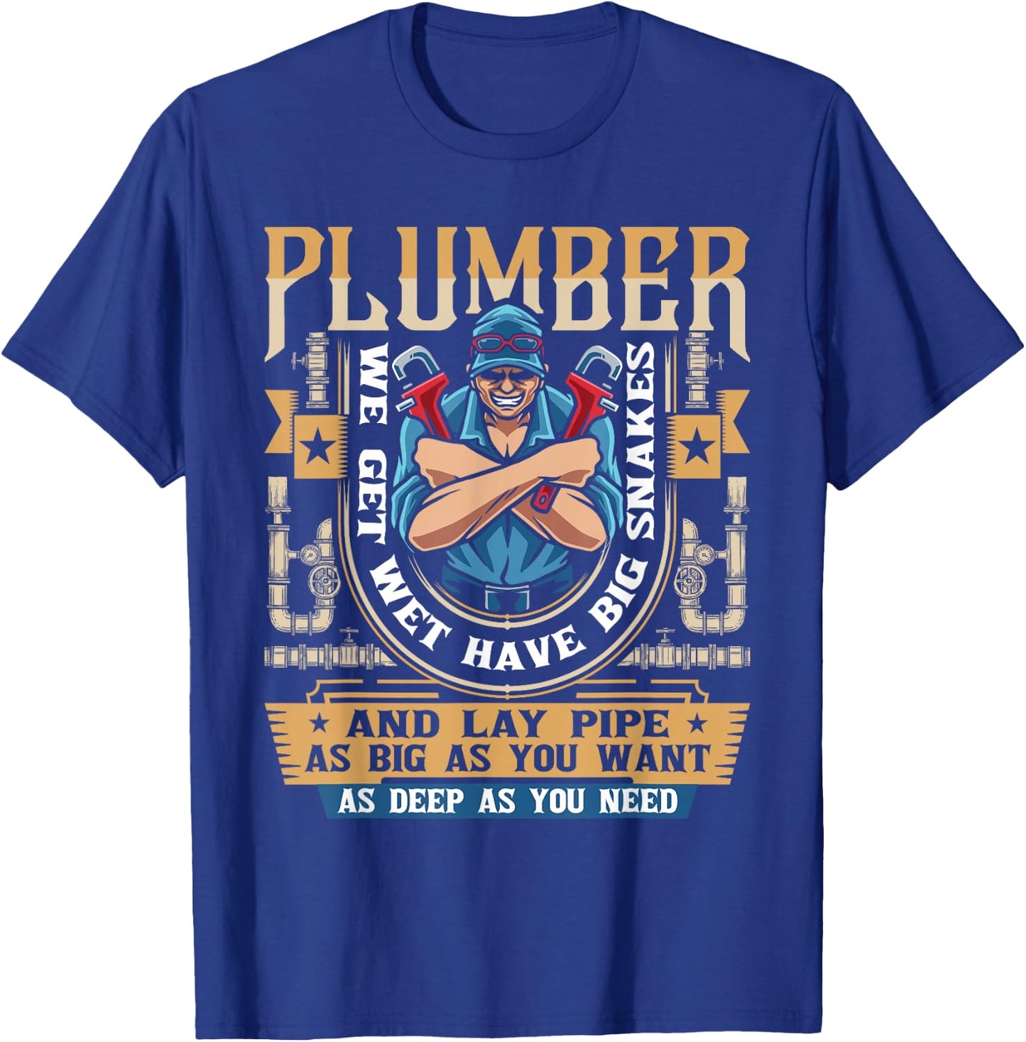 Plumber We Get Wet Have Big Snakes And Lay Pipe - Plumbing T-Shirt - T-Shirt | Royal