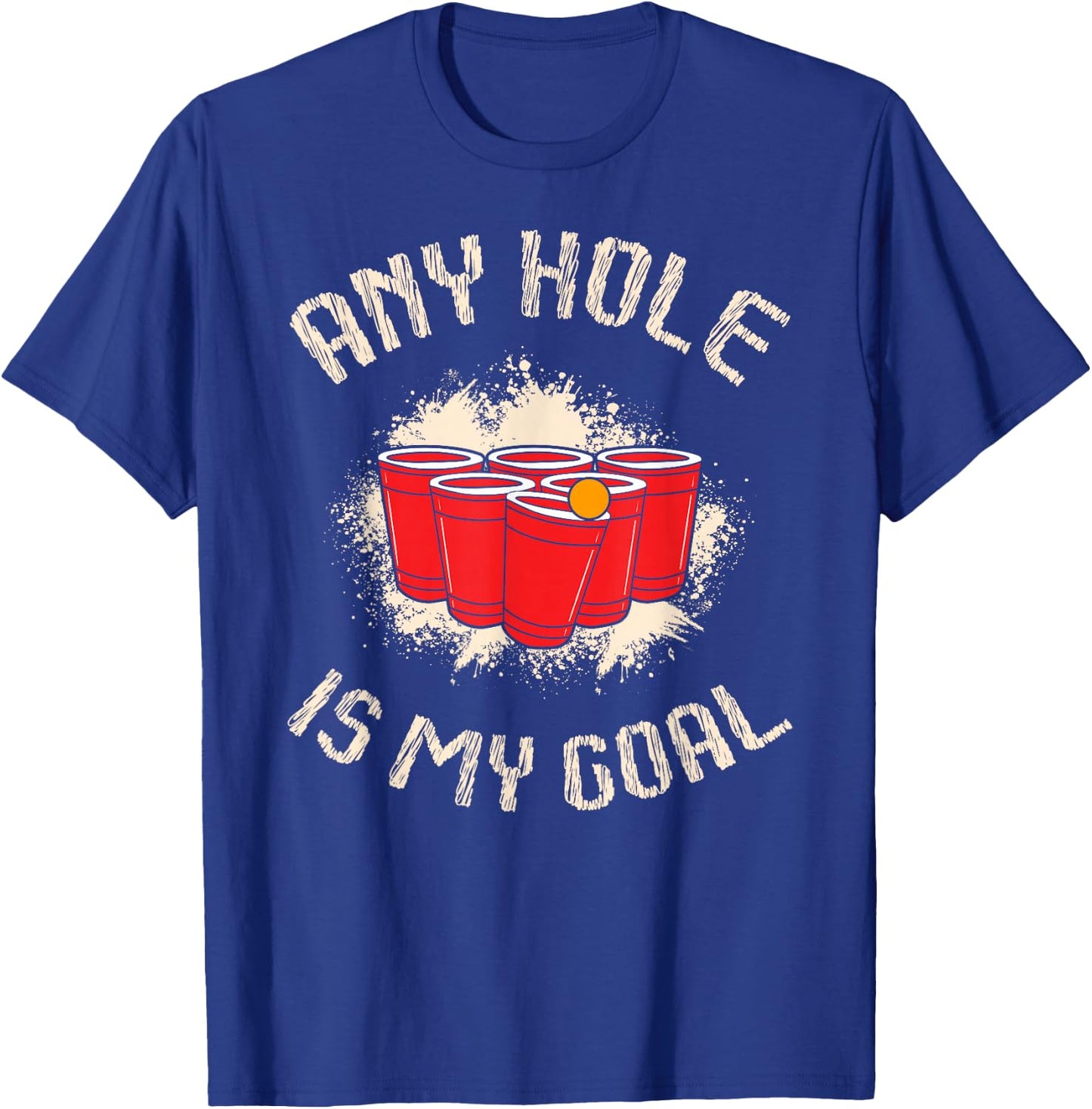 Any Hole is My Goal for a Beer lovers Beer pong T-Shirt - T-Shirt | Royal