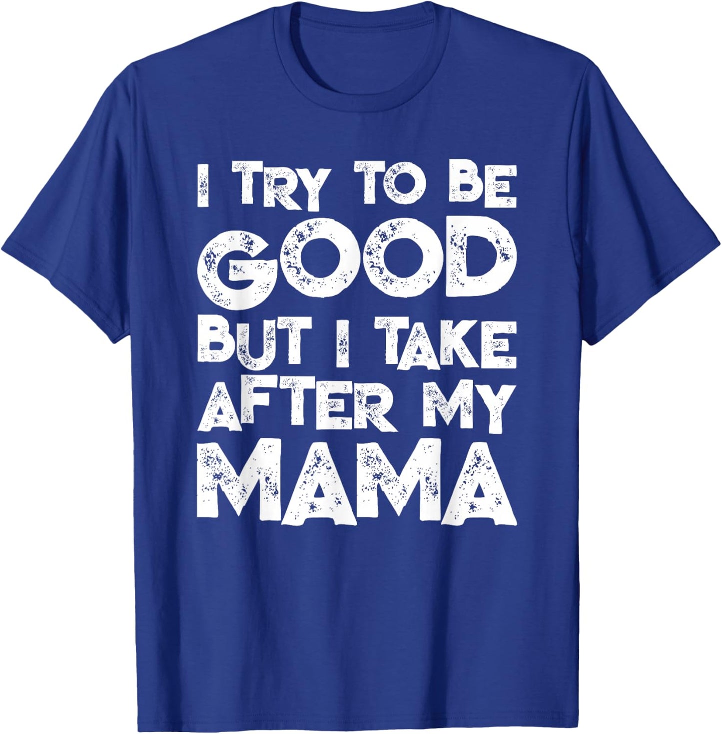 I Try To Be Good But I Take After My MAMA Funny Kids T-Shirt - T-Shirt | Royal