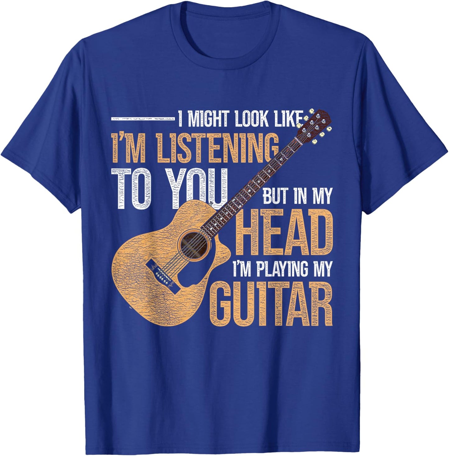 I Might Look Like Im Listening To You Funny Guitarist Guitar T-Shirt - T-Shirt | Royal