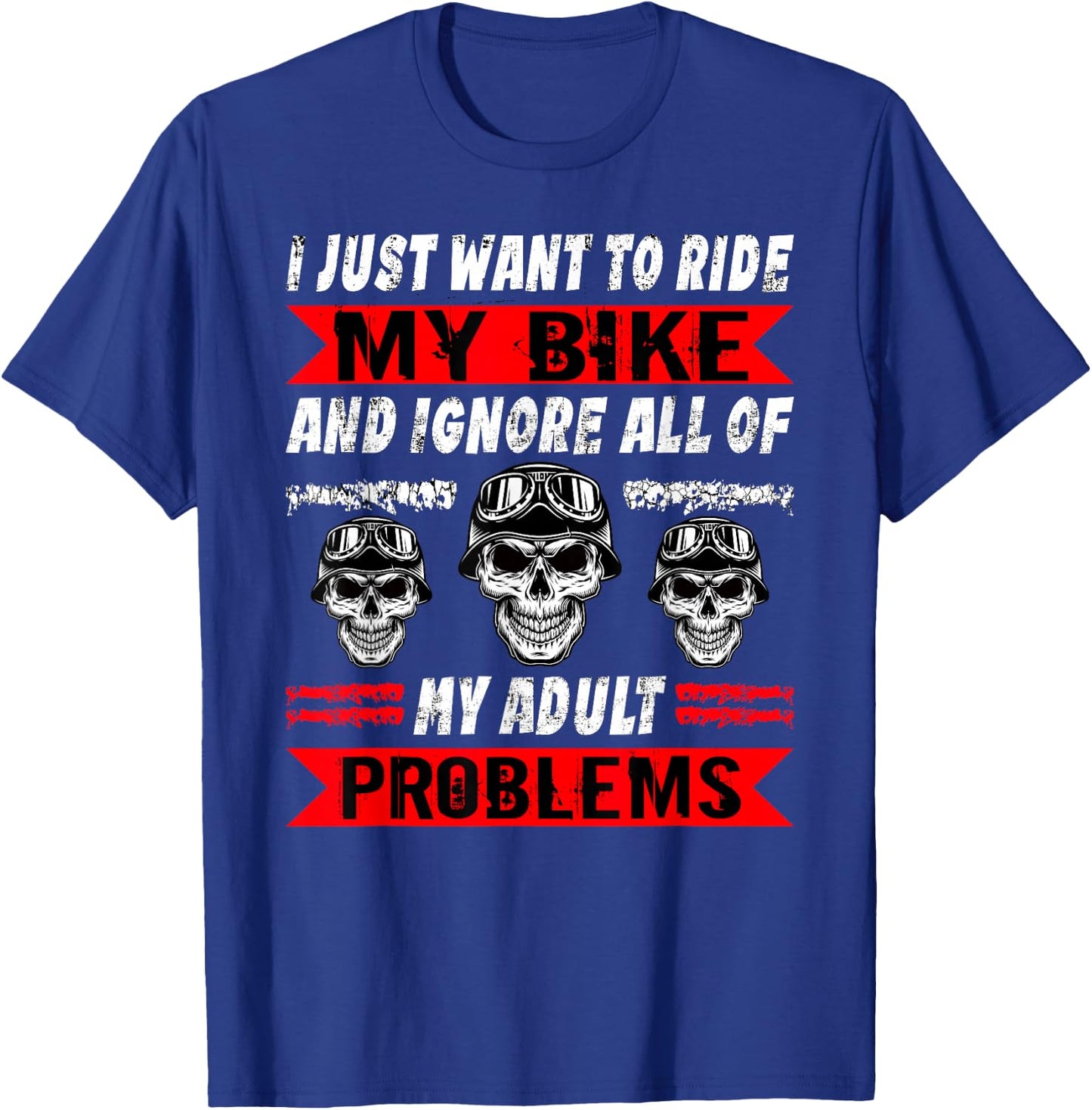 Biker I Just Want To Ride My Bike Motorcycle Motorbike T-Shirt - T-Shirt | Royal