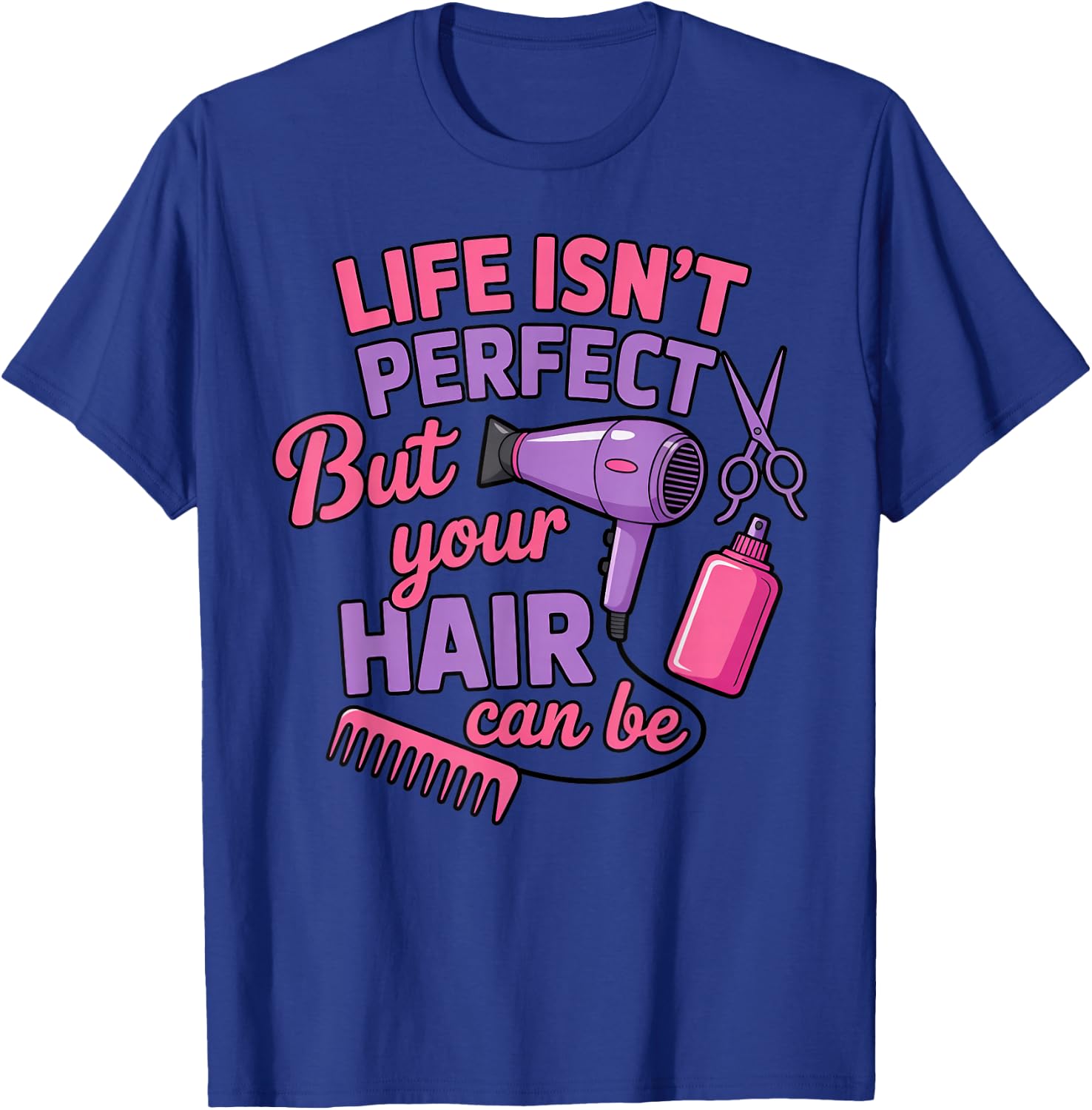 Life Isn't Perfect Barber Cosmetology Hair Salon Hairdresser T-Shirt - T-Shirt | Royal