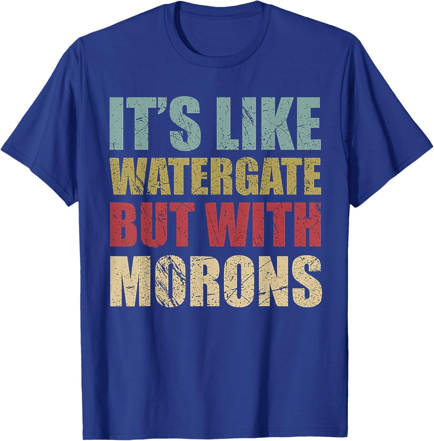 It's Like Watergate But With Morons Retro Vintage Grunge T-Shirt - T-Shirt | Royal