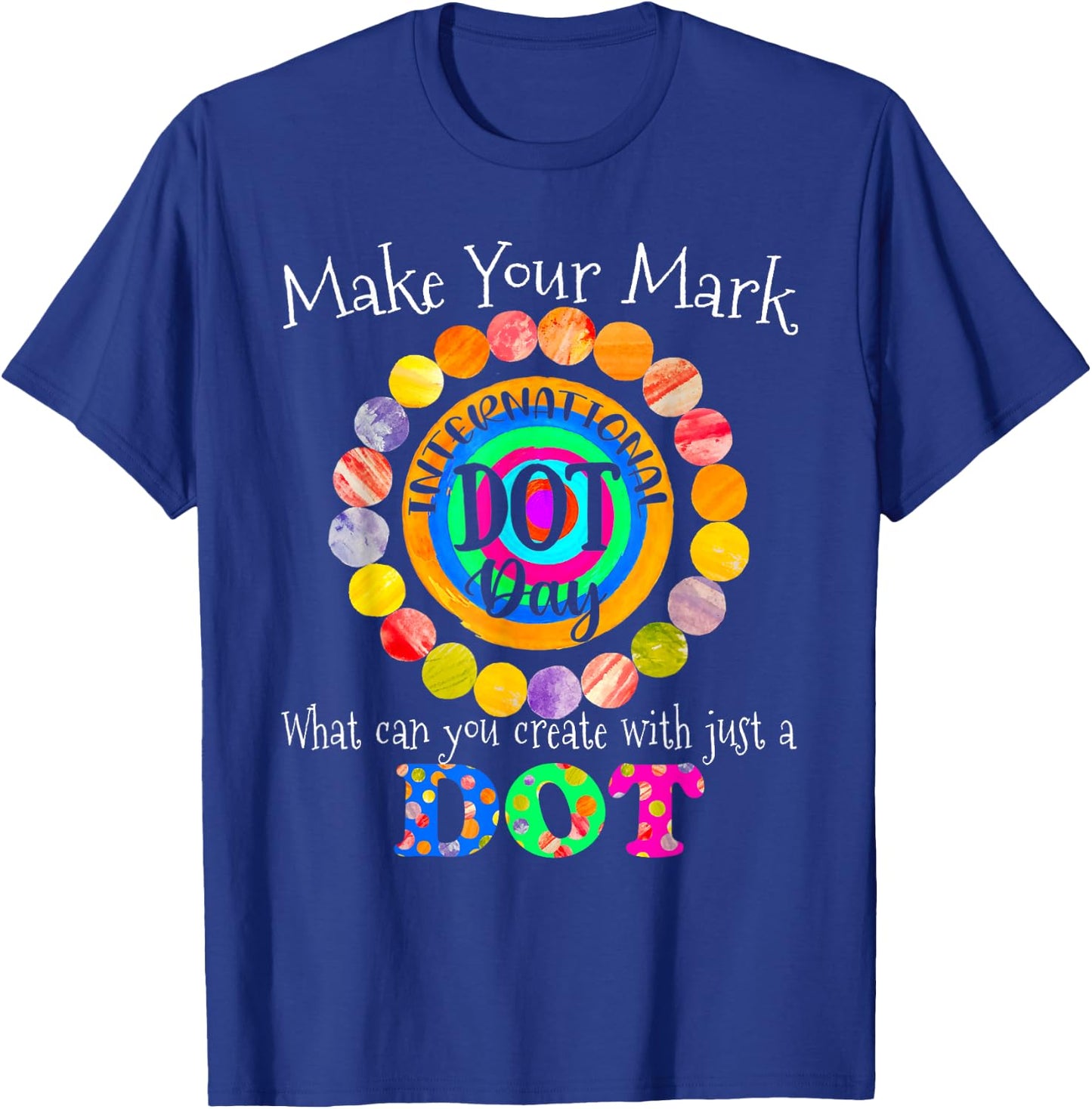 Colorful Make Your Mark Happy International Dot Day 2021 Dot T-Shirt - T-Shirt | Royal