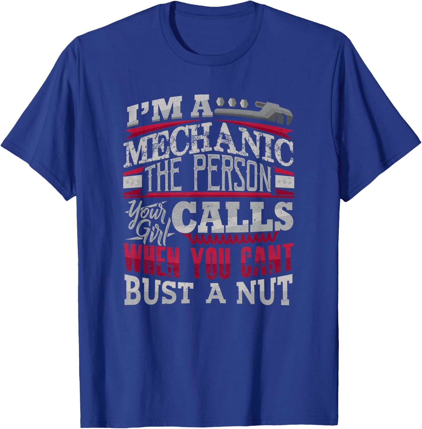 Mechanic The Person Your Girl Calls Can't Bust A Nut T-Shirt - T-Shirt | Royal